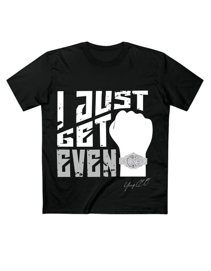 I Just Get Even - Quality Shirt