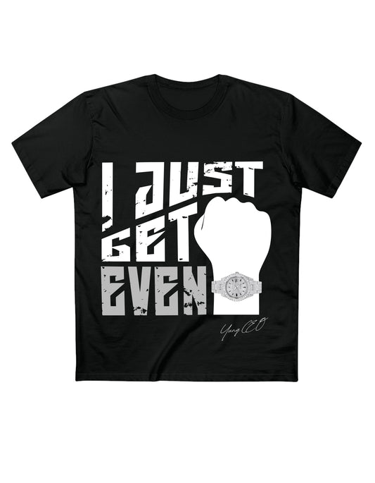 I Just Get Even - Quality Shirt