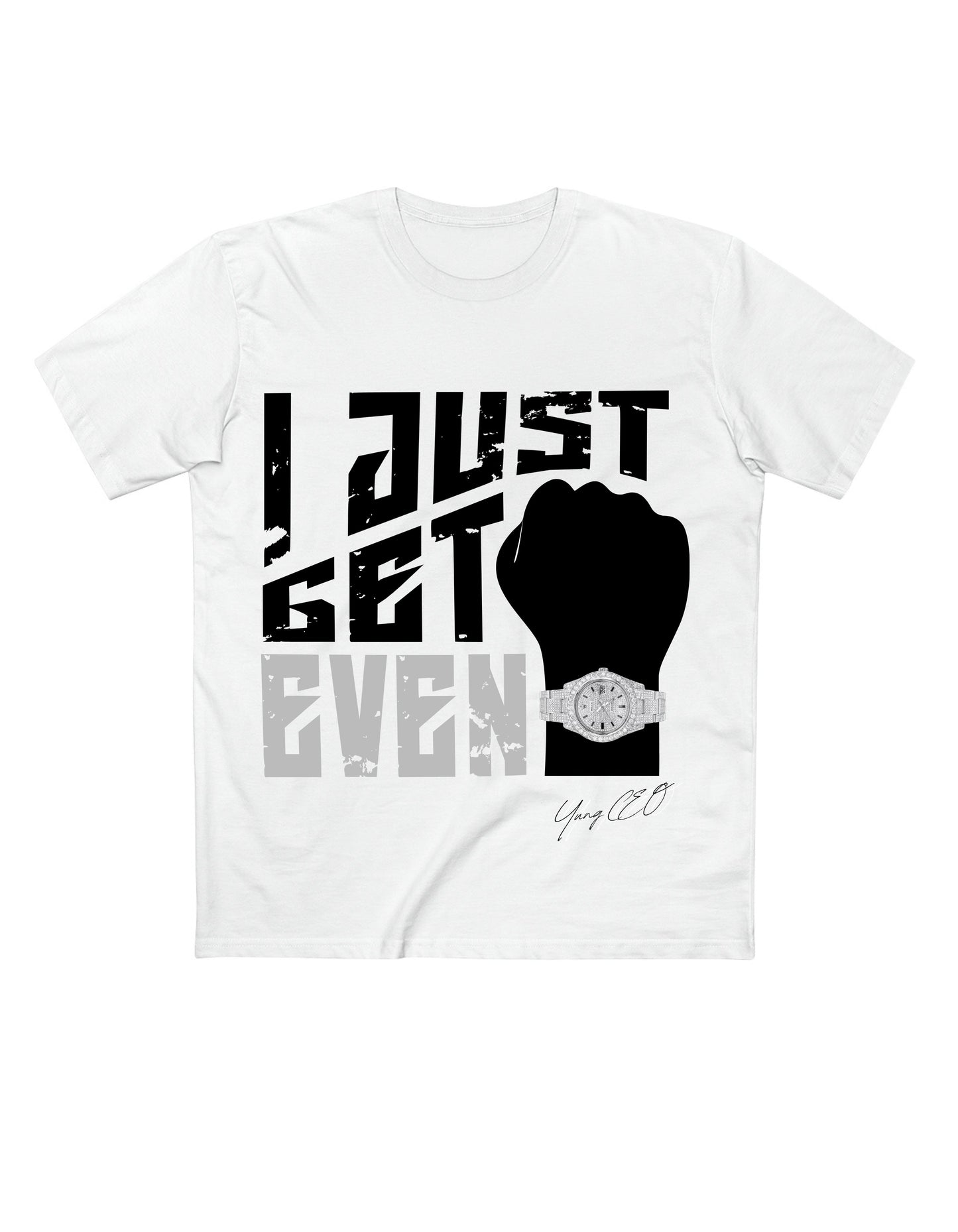 I Just Get Even - Quality Shirt