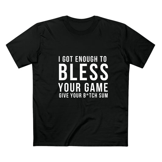 I Got Enough to Bless Your Game - Quality Shirt
