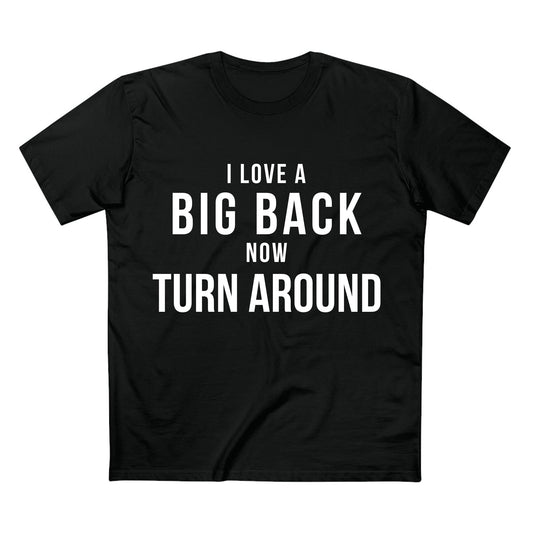 I Love a Big Back - Quality Shirt