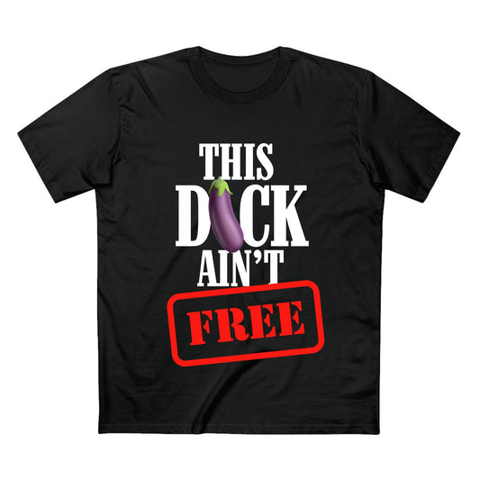 This D!ck Ain't Free - Quality Shirt